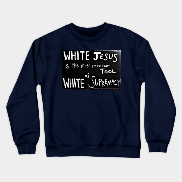 White Jesus Is The Most Important Tool of White Supremacy  - Black Lives Matter Memorial Fence - Back Crewneck Sweatshirt by Blacklivesmattermemorialfence